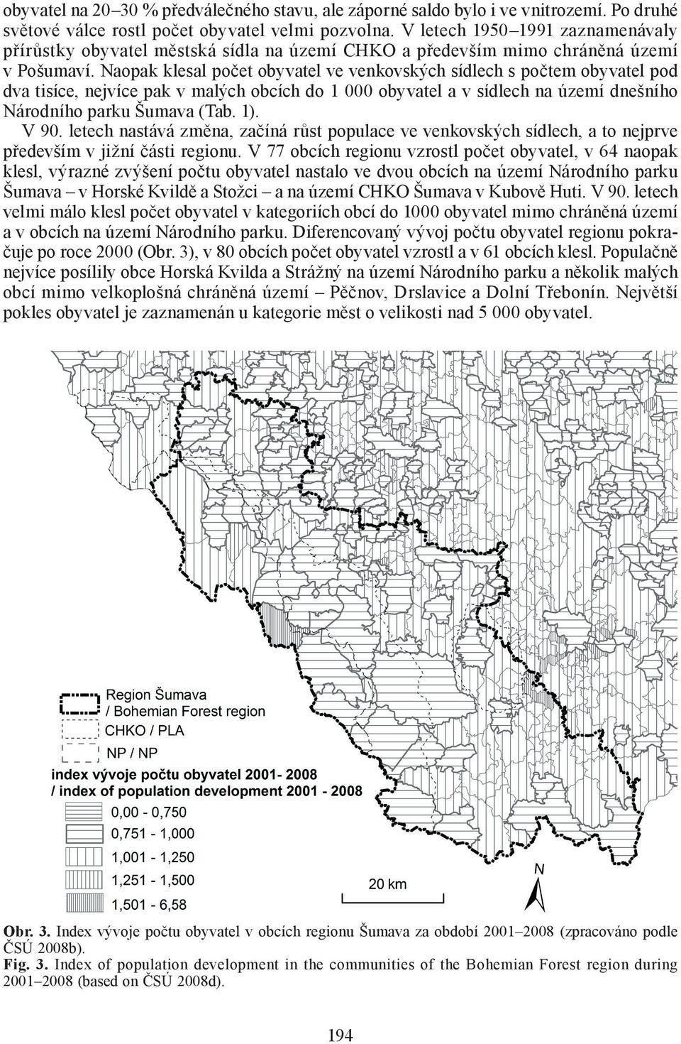 Naopak klesal počet obyvatel ve venkovských sídlech s počtem obyvatel pod dva tisíce, nejvíce pak v malých obcích do 1 000 obyvatel a v sídlech na území dnešního Národního parku Šumava (Tab. 1). V 90.