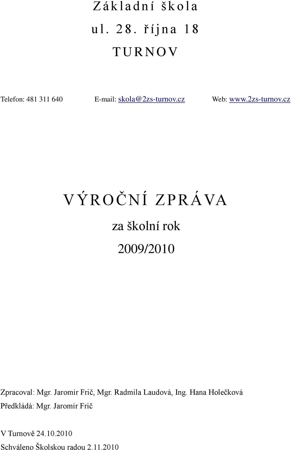 cz Web: www.2zs-turnov.cz VÝROČNÍ ZPRÁVA za školní rok 2009/2010 Zpracoval: Mgr.