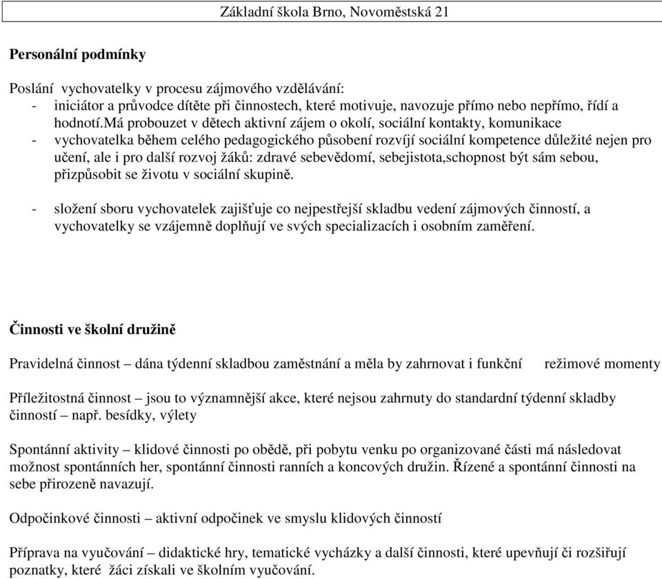 žák: zdravé sebevdomí, sebejistota,schopnost být sám sebou, pizpsobit se životu v sociální skupin.