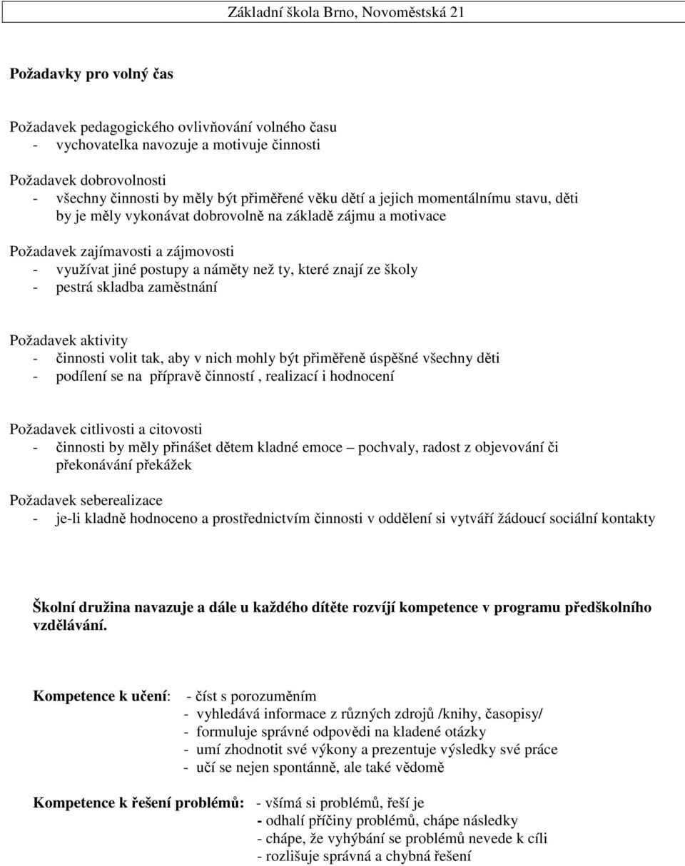 zamstnání Požadavek aktivity - innosti volit tak, aby v nich mohly být pimen úspšné všechny dti - podílení se na píprav inností, realizací i hodnocení Požadavek citlivosti a citovosti - innosti by