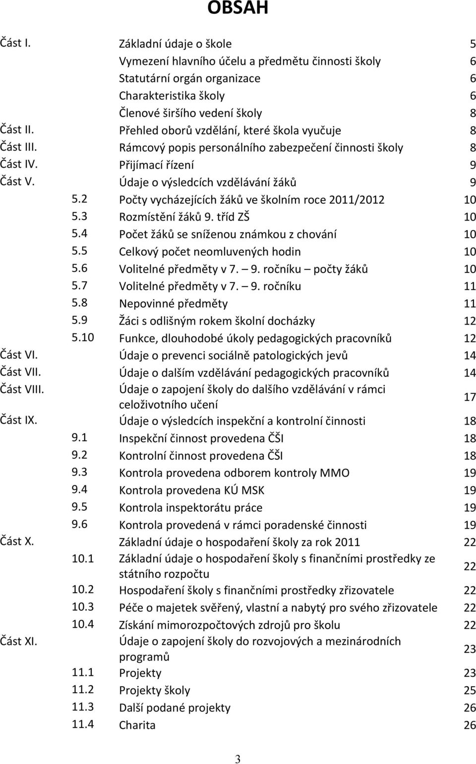 2 Počty vycházejících žáků ve školním roce 2011/2012 10 5.3 Rozmístění žáků 9. tříd ZŠ 10 5.4 Počet žáků se sníženou známkou z chování 10 5.5 Celkový počet neomluvených hodin 10 5.