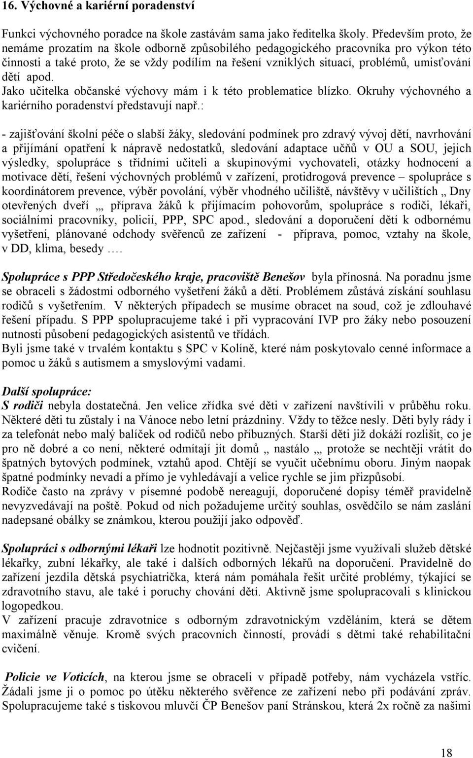 dětí apod. Jako učitelka občanské výchovy mám i k této problematice blízko. Okruhy výchovného a kariérního poradenství představují např.