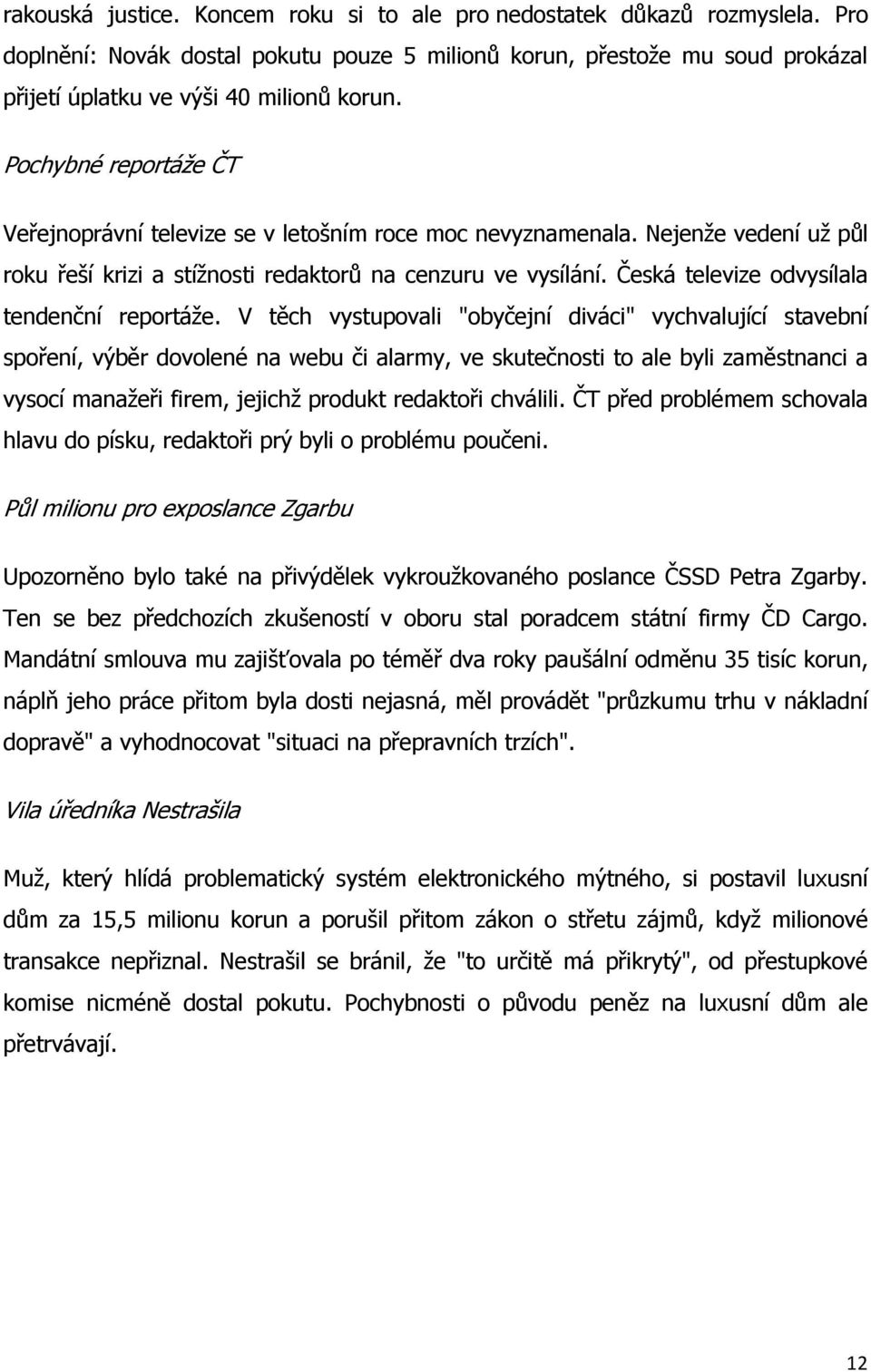 Česká televize odvysílala tendenční reportáže.