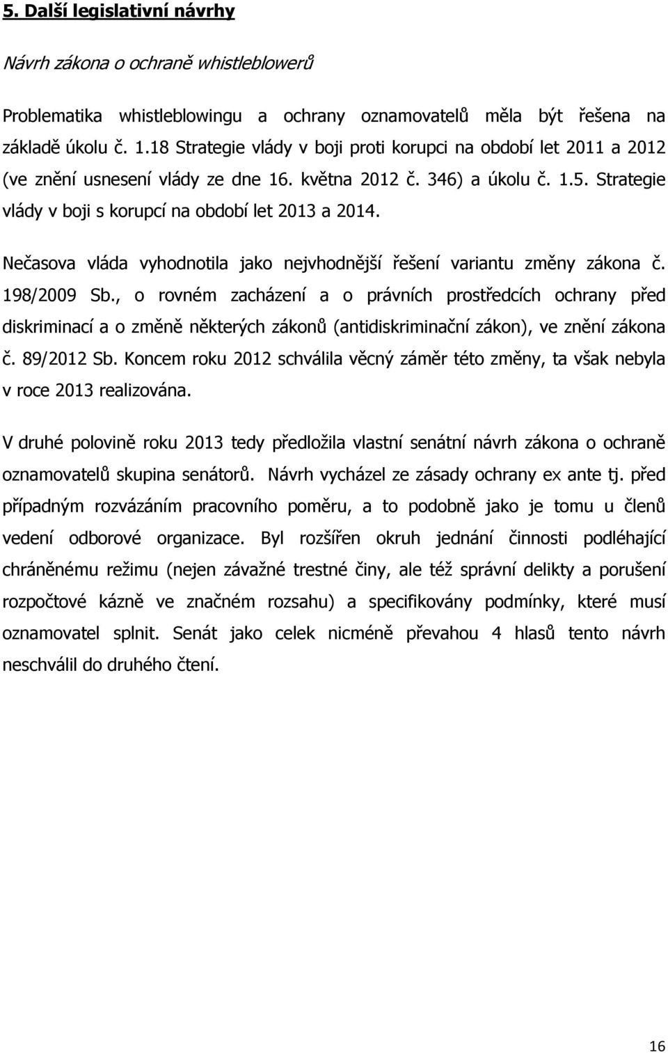 Nečasova vláda vyhodnotila jako nejvhodnější řešení variantu změny zákona č. 198/2009 Sb.