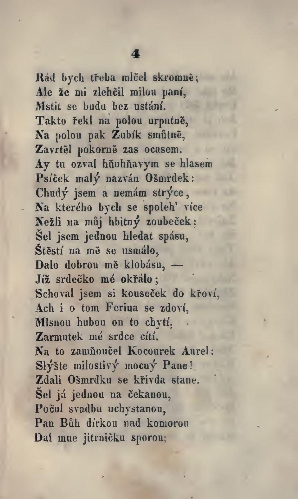 testi na me se usmalo, Dalo dobrou me klobasu, Ji'i srdecko me okfalo Schoval jsem si kousecek do kfovi, Ach i torn Ferioa se zdovi, Mlsnou hubou on to chyti, Zarmutek me srdce ci'ti.