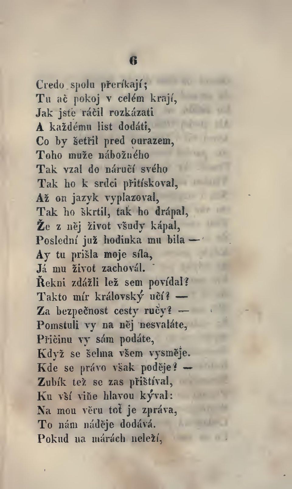 sila, Ja mu zivot zachoval. Rekni zdazli lez sem povidal? Takto mi'r kralovsky iicii Za bezpednost cesty rucy?