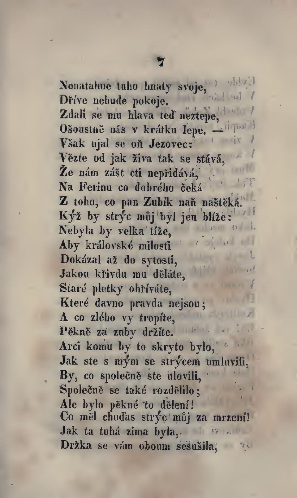 Kyz by stryc muj byl jen Nebyla by velka ti2e, Aby kralovske milosti Dokdzal az do sytosti, Jakou kfivdu mu delate.