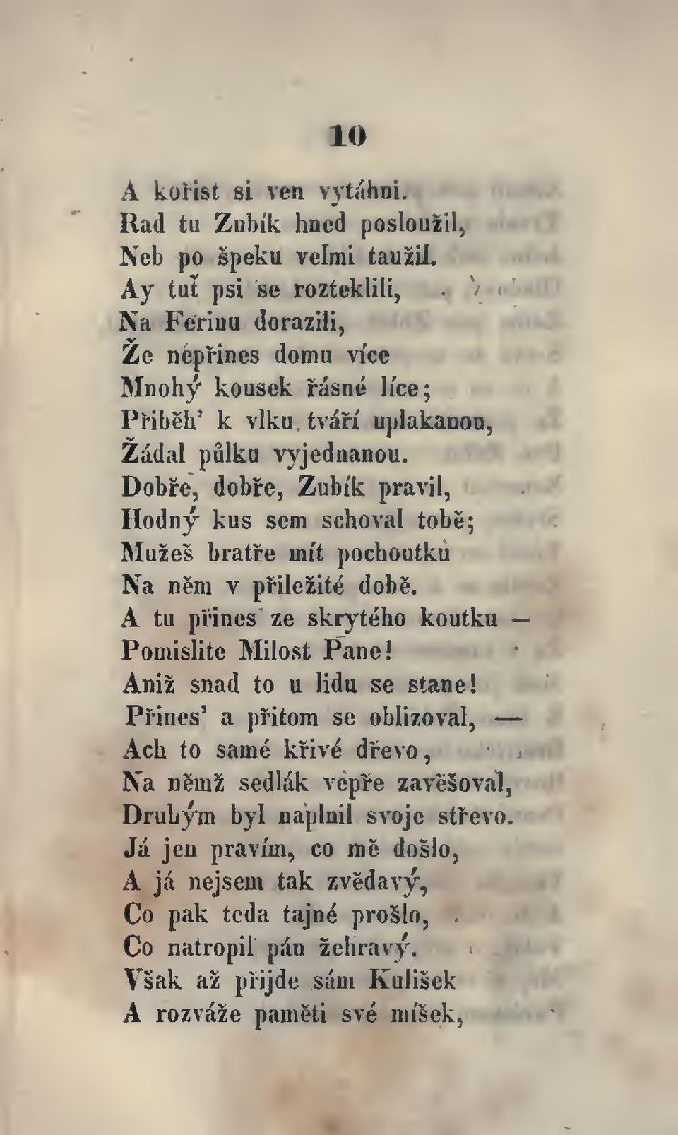 uplakanoa, Dobre, dobfe, Zubi'k pravil, Hodny kus sem schoval tobe; Muxes bratfe rnit pochoutka Na nem v prilezite dobe. A tu prines ze skryteho kootku Pomislite Milost Pane!