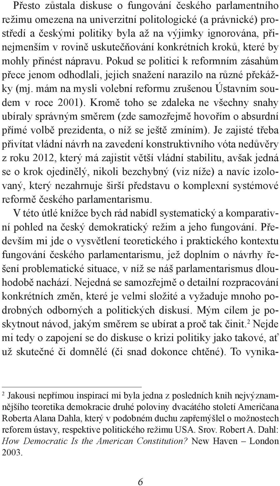 mám na mysli volební reformu zrušenou Ústavním soudem v roce 2001).