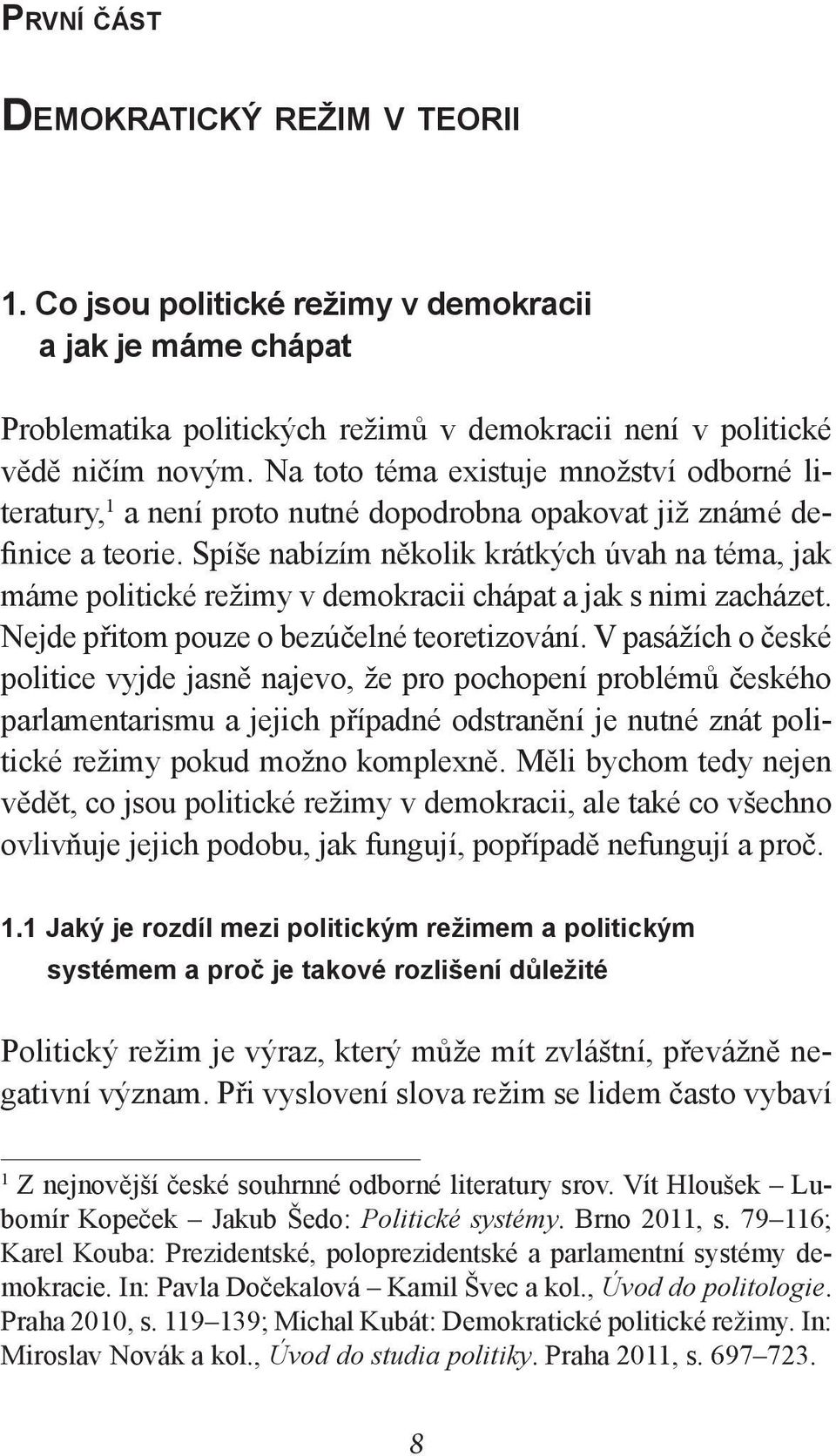 Spíše nabízím několik krátkých úvah na téma, jak máme politické režimy v demokracii chápat a jak s nimi zacházet. Nejde přitom pouze o bezúčelné teoretizování.