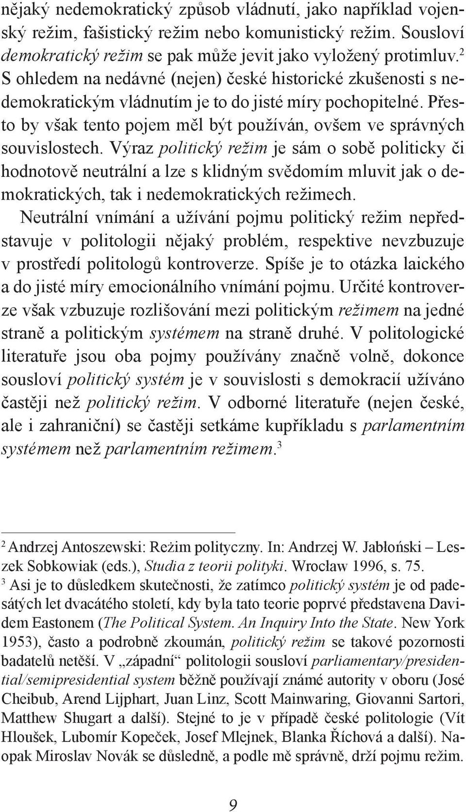 Výraz politický režim je sám o sobě politicky či hodnotově neutrální a lze s klidným svědomím mluvit jak o demokratických, tak i nedemokratických režimech.