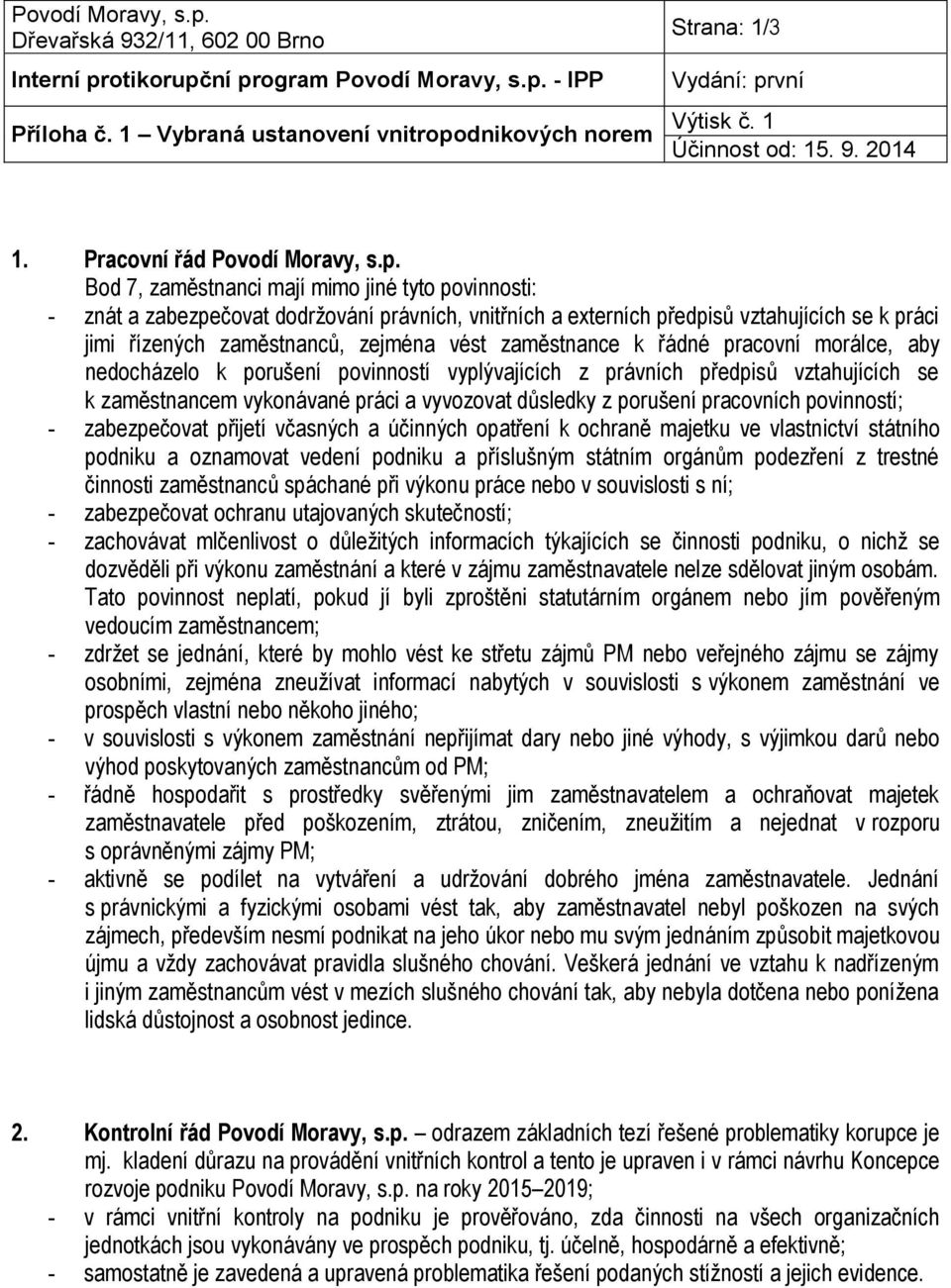 ní program Povodí Moravy, s.p. - IPP Příloha č. 1 Vybraná ustanovení vnitropodnikových norem Strana: 1/3 1. Pracovní řád Povodí Moravy, s.p. Bod 7, zaměstnanci mají mimo jiné tyto povinnosti: - znát