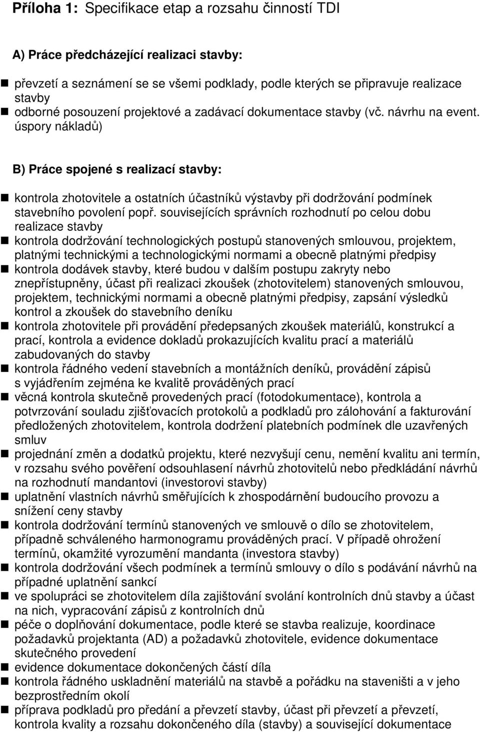 úspory nákladů) B) Práce spojené s realizací stavby: kontrola zhotovitele a ostatních účastníků výstavby při dodržování podmínek stavebního povolení popř.