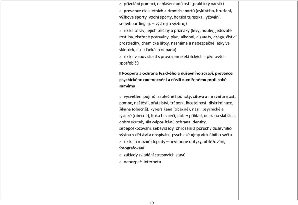 nebezpečné látky ve sklepích, na skládkách odpadu) o rizika v souvislosti s provozem elektrických a plynových spotřebičů Podpora a ochrana fyzického a duševního zdraví, prevence psychického