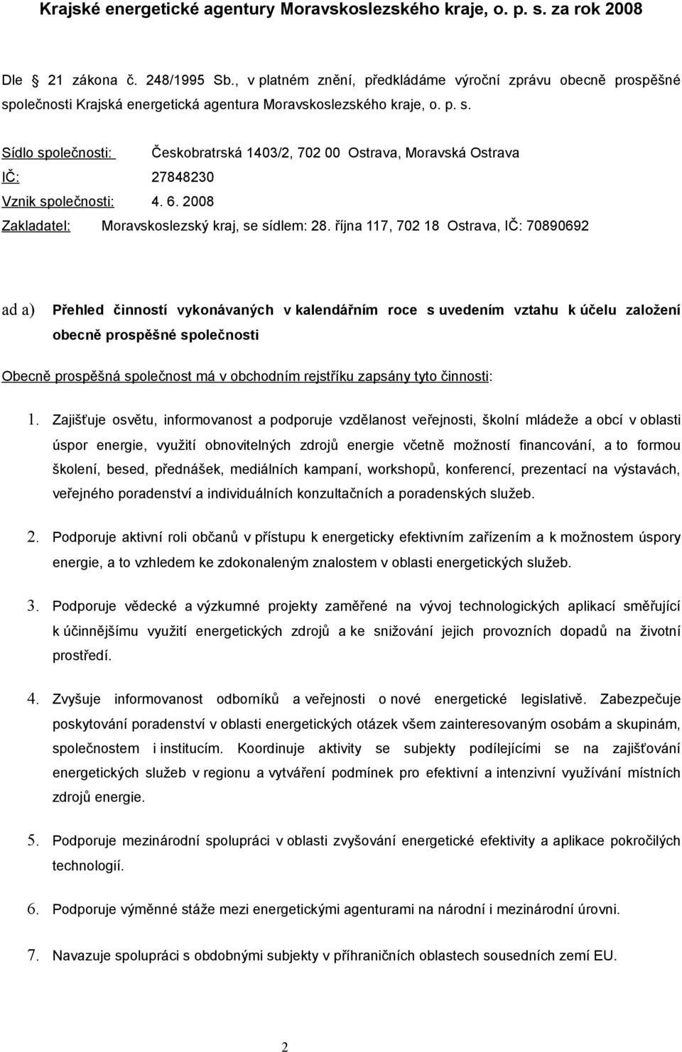 6. 2008 Zakladatel: Moravskoslezský kraj, se sídlem: 28.