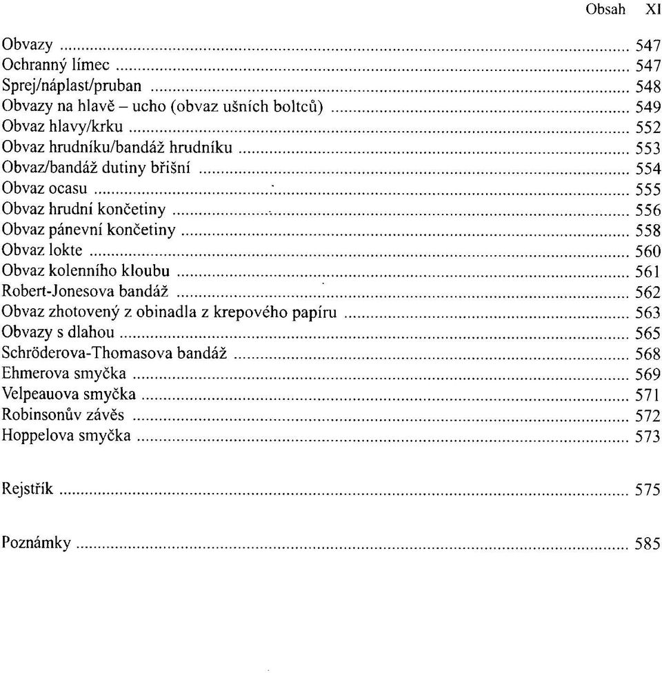 Obvaz lokte 560 Obvaz kolenního kloubu 561 Robert-Jonesova bandáž 562 Obvaz zhotovený z obinadla z krepového papíru 563 Obvazy s dlahou