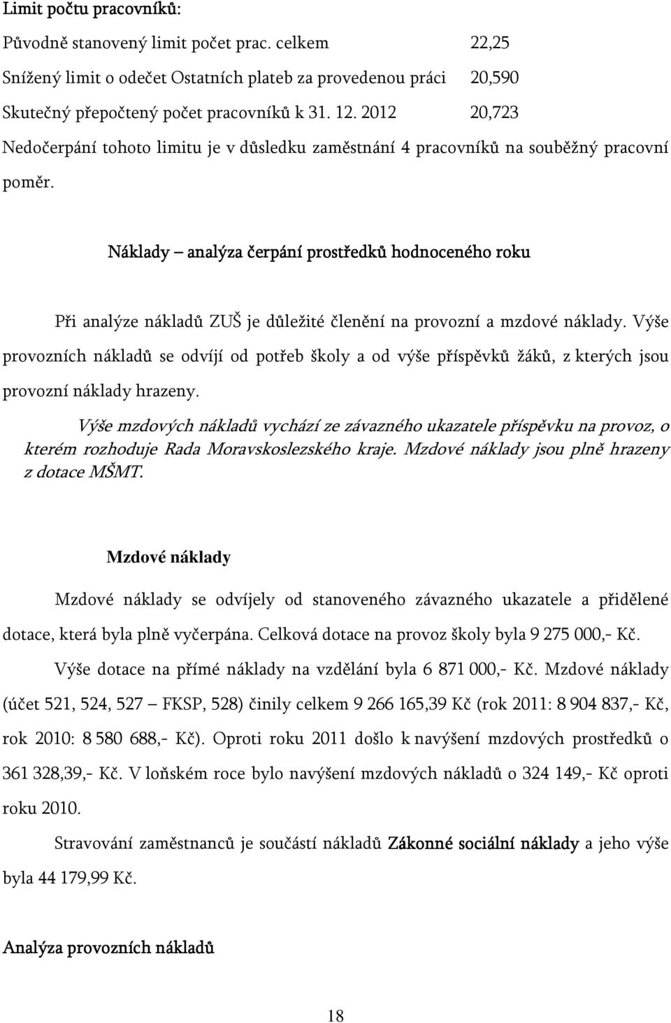 Náklady analýza čerpání prostředků hodnoceného roku Při analýze nákladů ZUŠ je důležité členění na provozní a mzdové náklady.