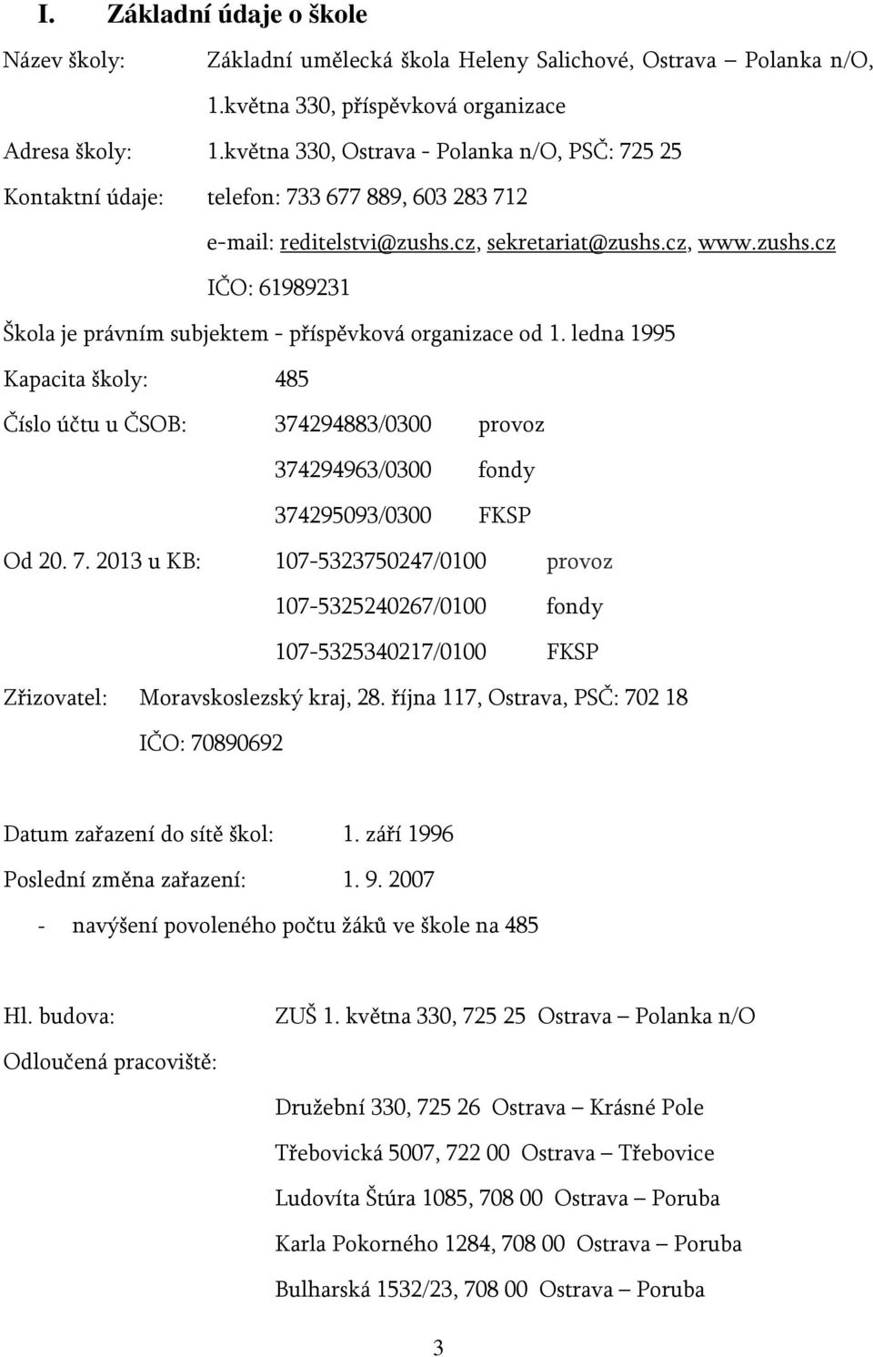 ledna 1995 Kapacita školy: 485 Číslo účtu u ČSOB: 374294883/0300 provoz 374294963/0300 fondy 374295093/0300 FKSP Od 20. 7.