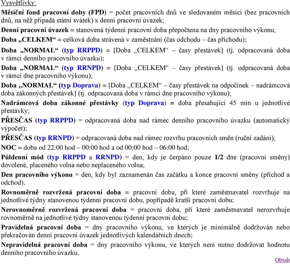 odpracovaná doba v rámci denního pracovního úvazku); Doba NORMAL (typ RRNPD) = [Doba CELKEM časy přestávek] (tj.