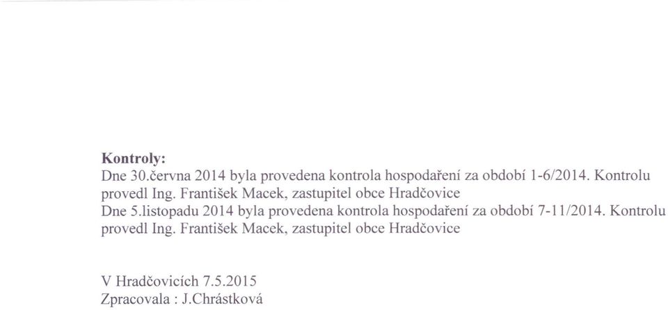 listopadu 2014 byla provedena kontrola hospodaření za období 7-11/2014.