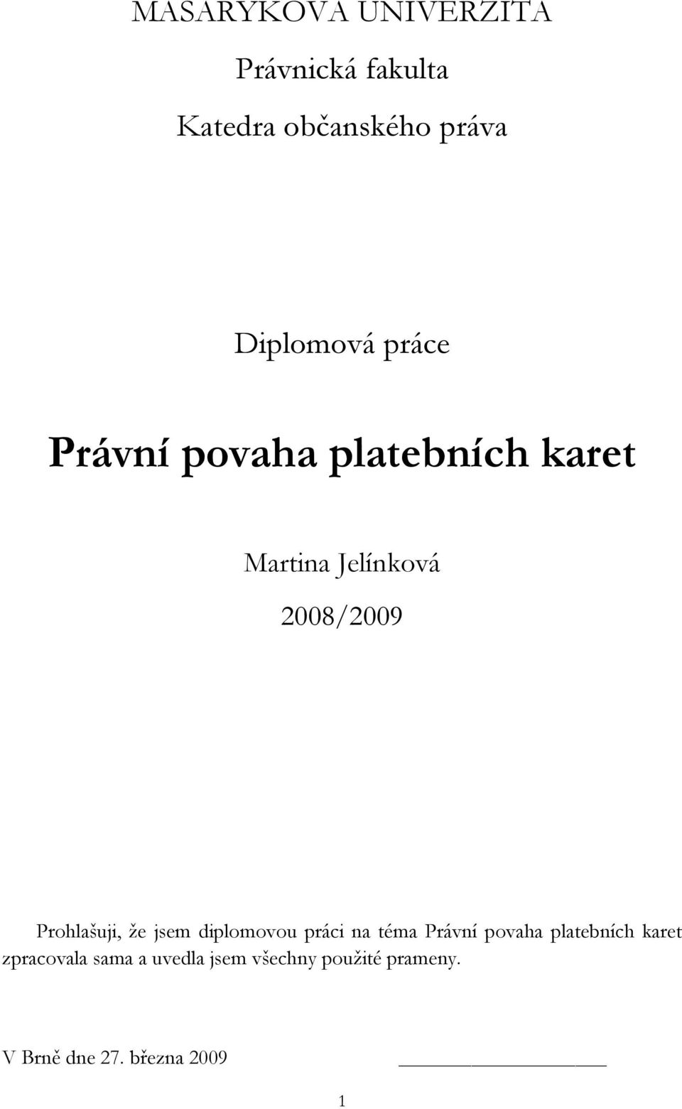 Prohlašuji, že jsem diplomovou práci na téma Právní povaha platebních