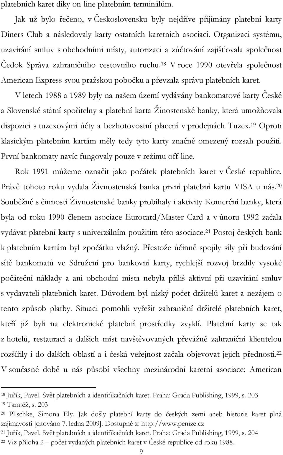 18 V roce 1990 otevřela společnost American Express svou pražskou pobočku a převzala správu platebních karet.