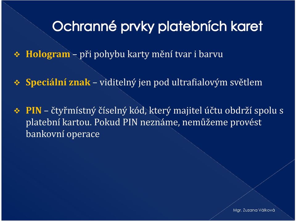 čtyřmístný číselný kód, který majitel účtu obdrží spolu s