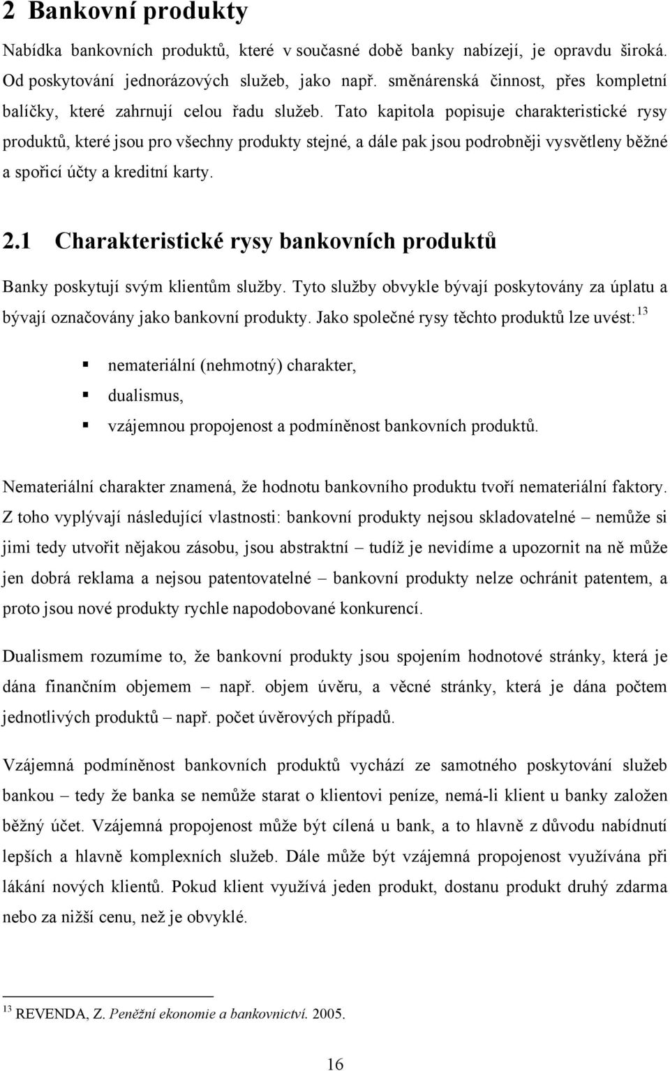 Tato kapitola popisuje charakteristické rysy produktů, které jsou pro všechny produkty stejné, a dále pak jsou podrobněji vysvětleny běžné a spořicí účty a kreditní karty. 2.