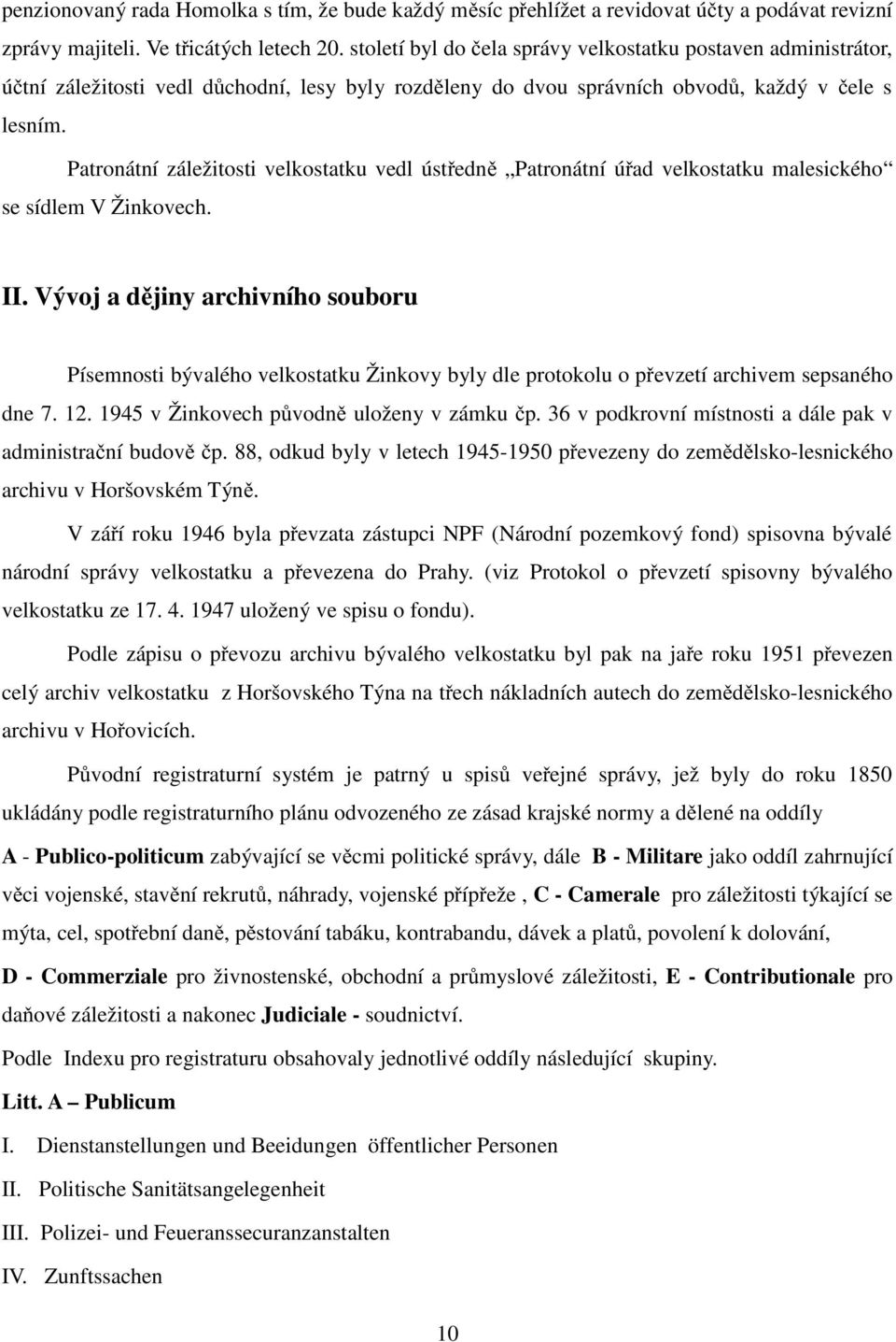 Patronátní záležitosti velkostatku vedl úst edn Patronátní ú ad velkostatku malesického se sídlem V Žinkovech. II.