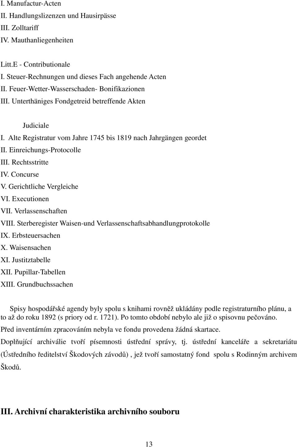 Einreichungs-Protocolle III. Rechtsstritte IV. Concurse V. Gerichtliche Vergleiche VI. Executionen VII. Verlassenschaften VIII. Sterberegister Waisen-und Verlassenschaftsabhandlungprotokolle IX.