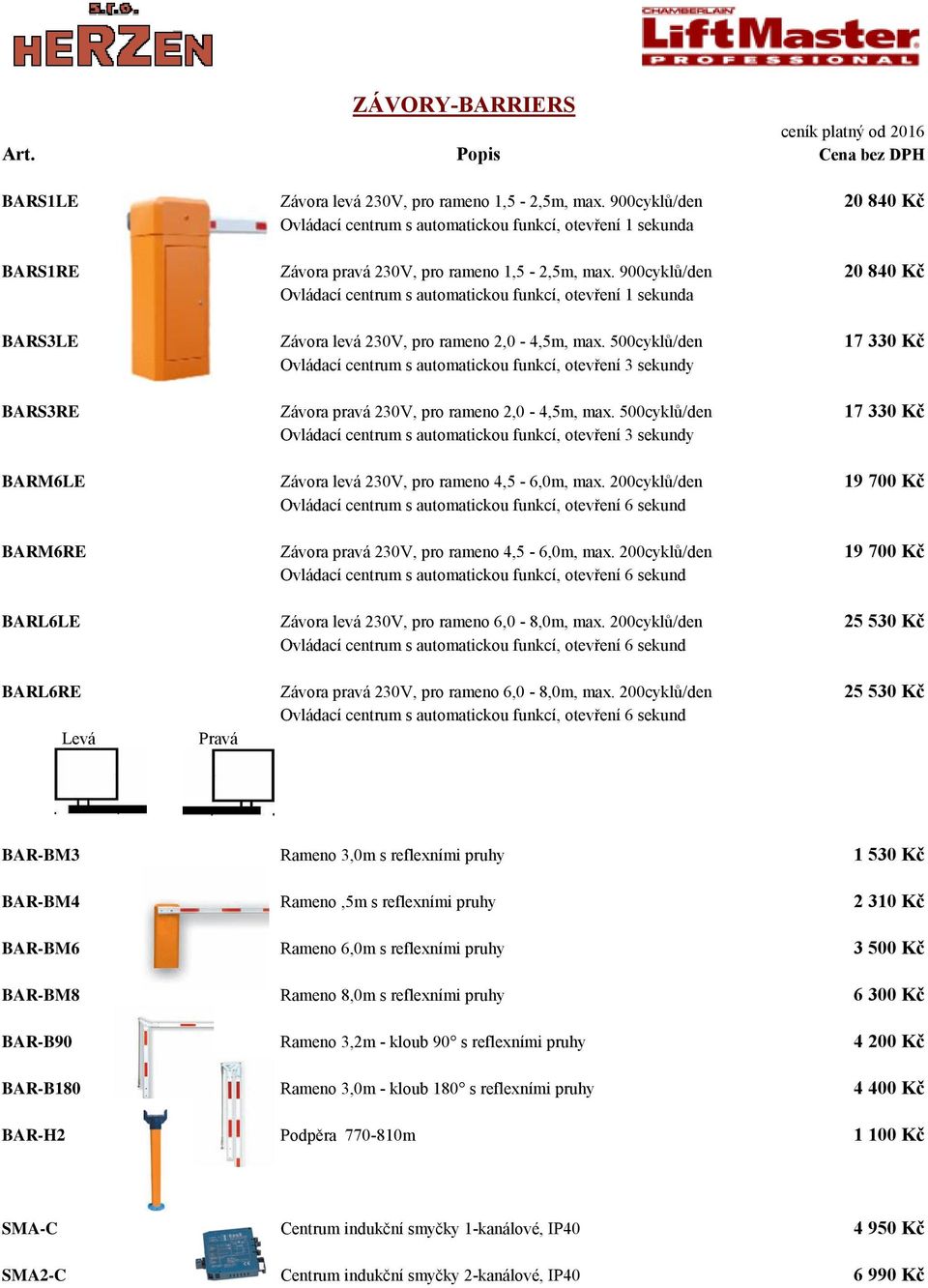 900cyklů/den 20 840 Kč Ovládací centrum s automatickou funkcí, otevření 1 sekunda BARS3LE Závora levá 230V, pro rameno 2,0-4,5m, max.