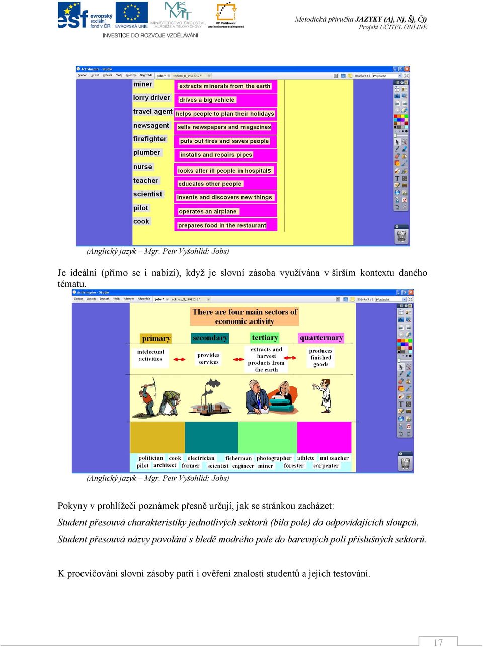 Petr Vyšohlíd: Jobs) Pokyny v prohlížeči poznámek přesně určují, jak se stránkou zacházet: Student přesouvá charakteristiky