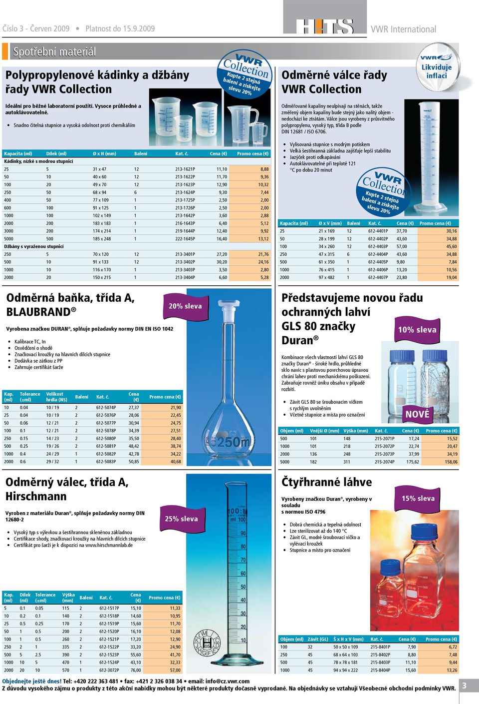 2009 VWR International Spotřební materiál Polypropylenové kádinky a džbány řady VWR Collection Kupte 2 stejná balení a získejte slevu 20% Odměrné válce řady VWR Collection Ideální pro běžné