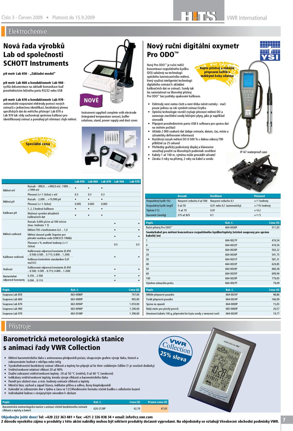 2009 VWR International Elektrochemie Nová řada výrobků Lab od společnosti SCHOTT Instruments ph metr Lab 850 - Základní model ph metr Lab 860 a konduktometr Lab 960 - rychlá dokumentace na základě