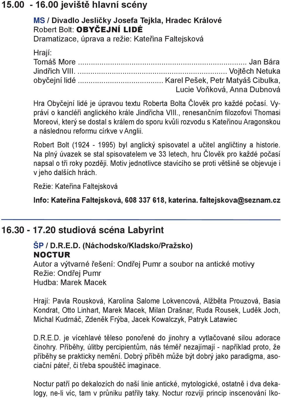 Vypráví o kancléři anglického krále Jindřicha VIII., renesančním filozofovi Thomasi Moreovi, který se dostal s králem do sporu kvůli rozvodu s Kateřinou Aragonskou a následnou reformu církve v Anglii.