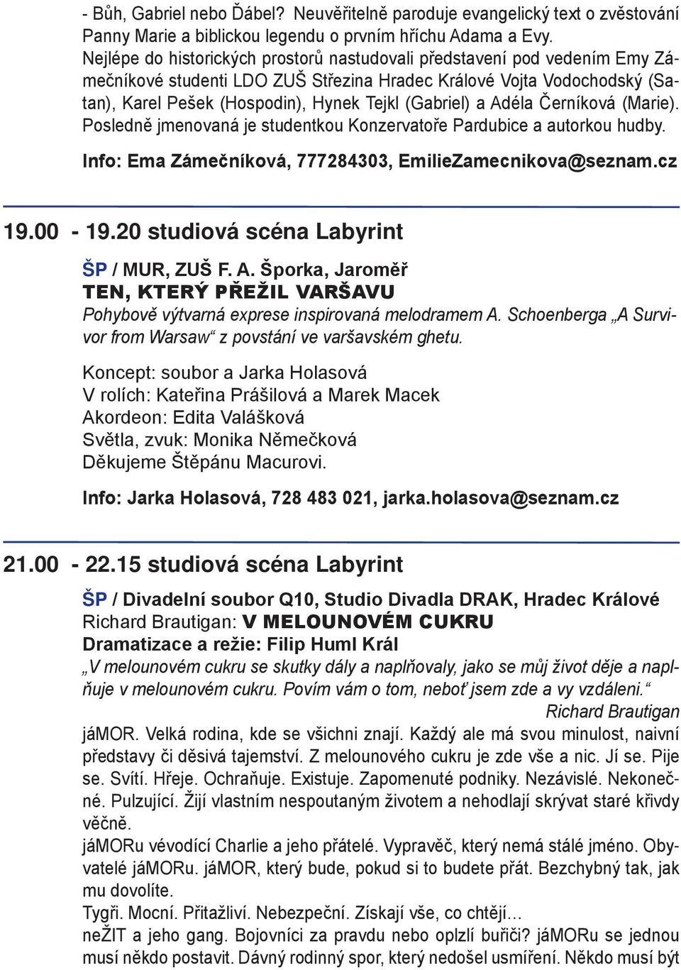 a Adéla Černíková (Marie). Posledně jmenovaná je studentkou Konzervatoře Pardubice a autorkou hudby. Info: Ema Zámečníková, 777284303, EmilieZamecnikova@seznam.cz 19.00-19.