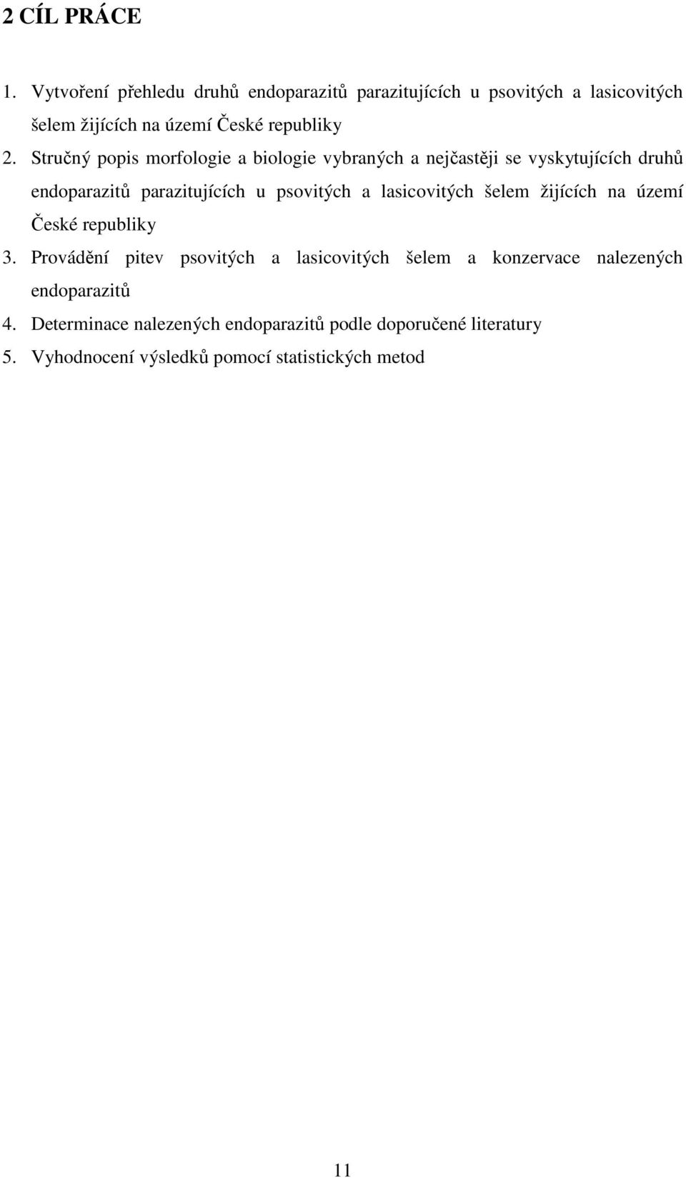 Stručný popis morfologie a biologie vybraných a nejčastěji se vyskytujících druhů endoparazitů parazitujících u psovitých a