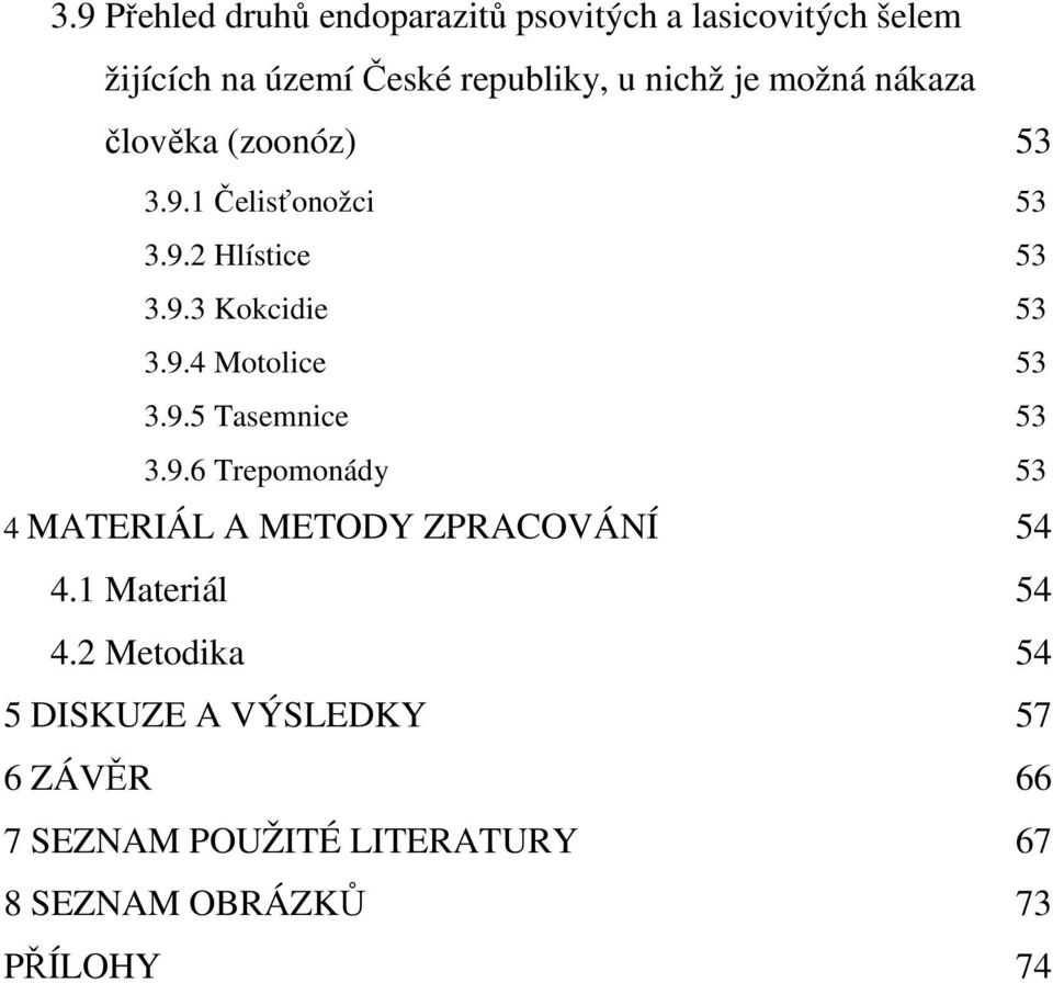 9.5 Tasemnice 53 3.9.6 Trepomonády 53 4 MATERIÁL A METODY ZPRACOVÁNÍ 54 4.1 Materiál 54 4.