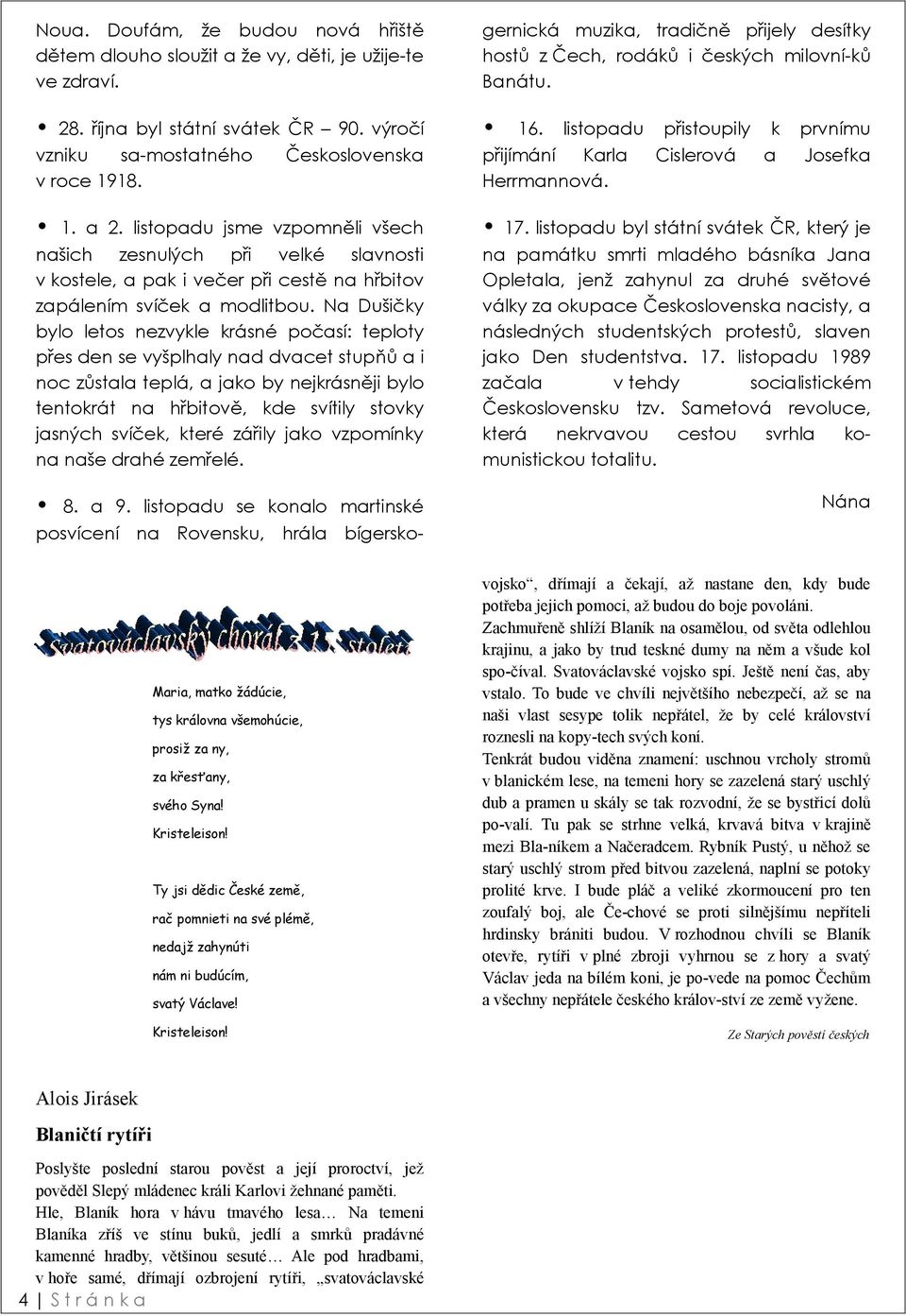 listopdu jsme vzpomněli všech nšich zesnulých při velké slvnosti v kostele, pk i večer při cestě n hřbitov zpálením svíček modlitbou.