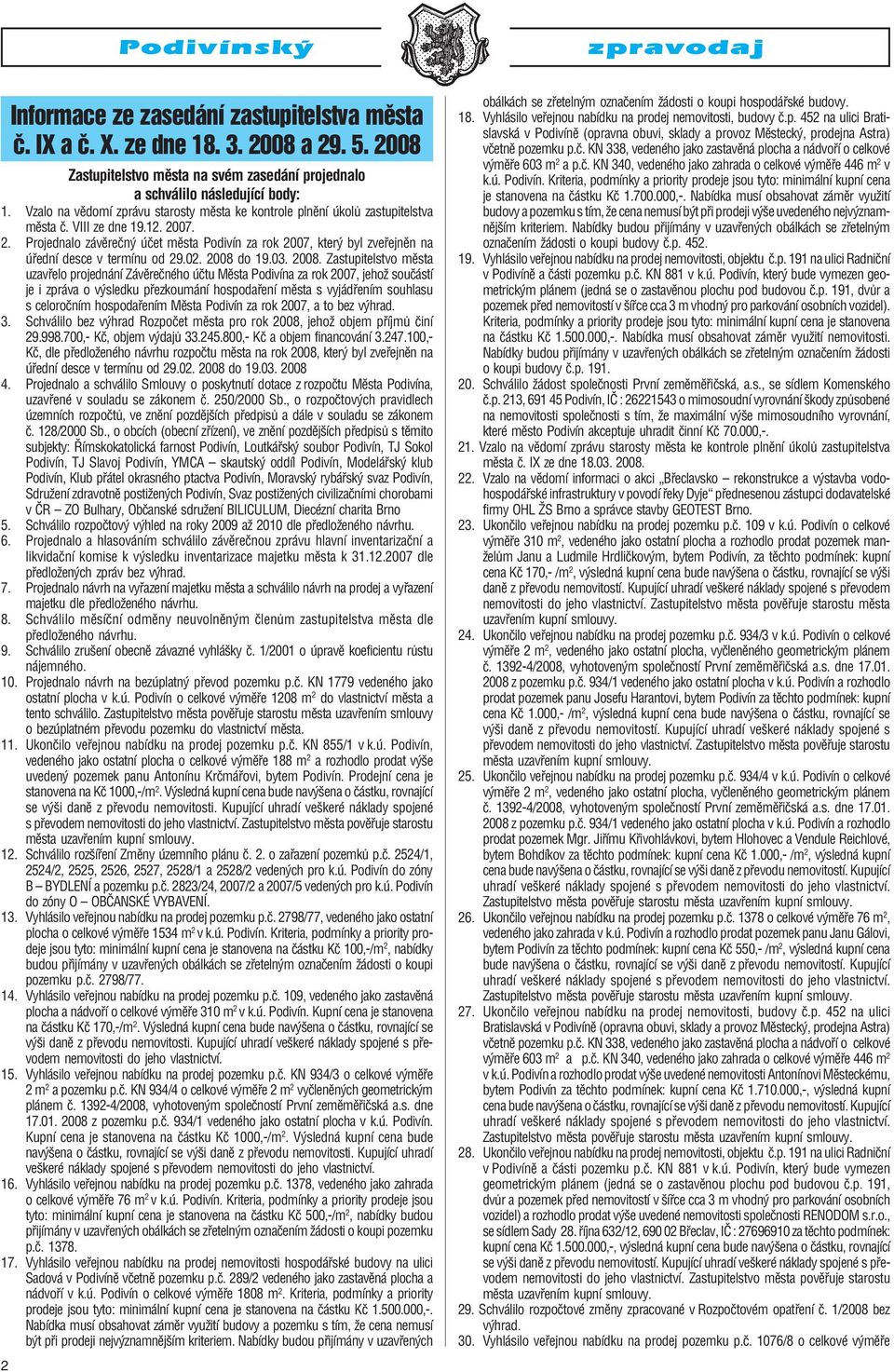 07. 2. Projednalo závěrečný účet města Podivín za rok 2007, který byl zveřejněn na úřední desce v termínu od 29.02. 2008 