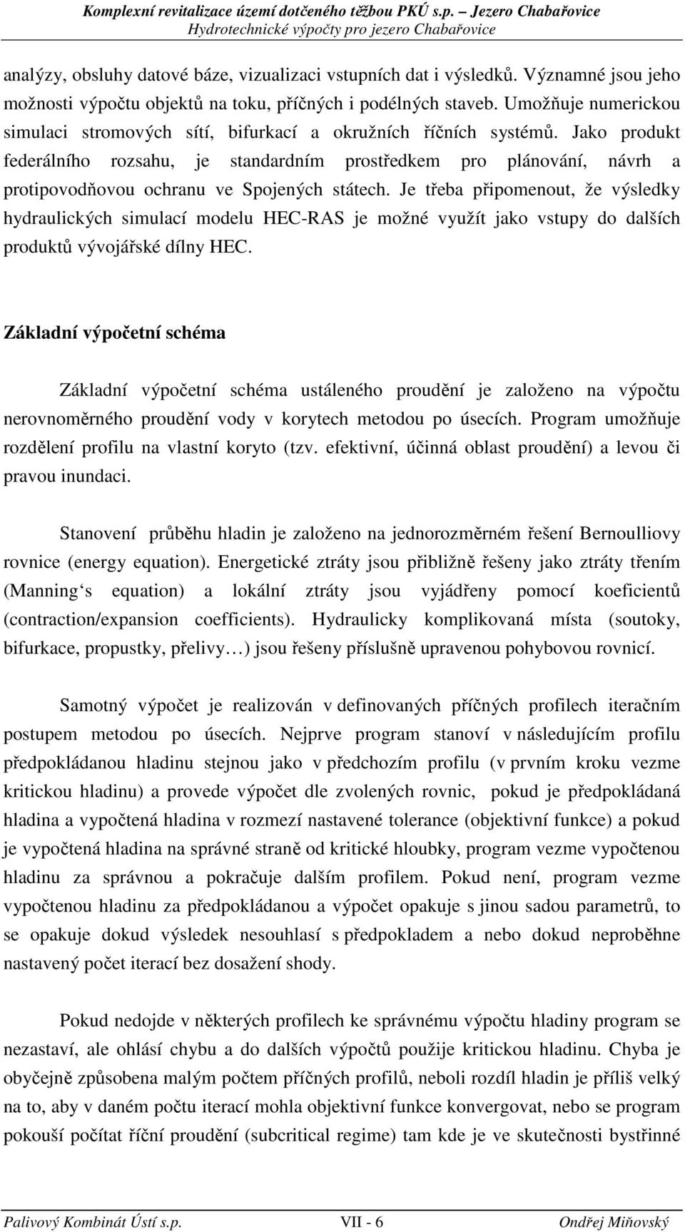 Jako produkt federálního rozsahu, je standardním prostředkem pro plánování, návrh a protipovodňovou hranu ve Spojenýh státeh.