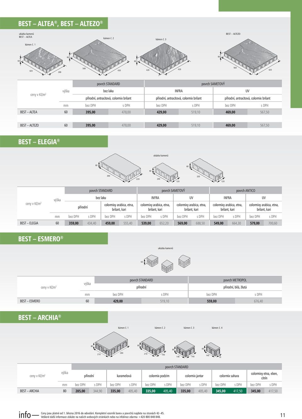 478,00 429,00 519,10 469,00 567, BEST ALTEZO 395,00 478,00 429,00 519,10 469,00 567, BEST ELEGIA ukázka kamenů 390 220 240 120 330 120 povrch SAMETOVÝ povrch ANTICO bez laku INFRA UV INFRA UV