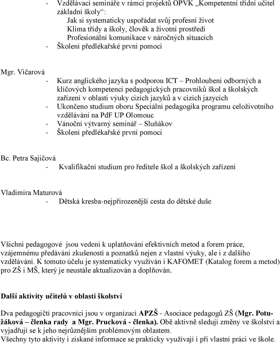 Vičarová - Kurz anglického jazyka s podporou ICT Prohloubení odborných a klíčových kompetencí pedagogických pracovníků škol a školských zařízení v oblasti výuky cizích jazyků a v cizích jazycích -