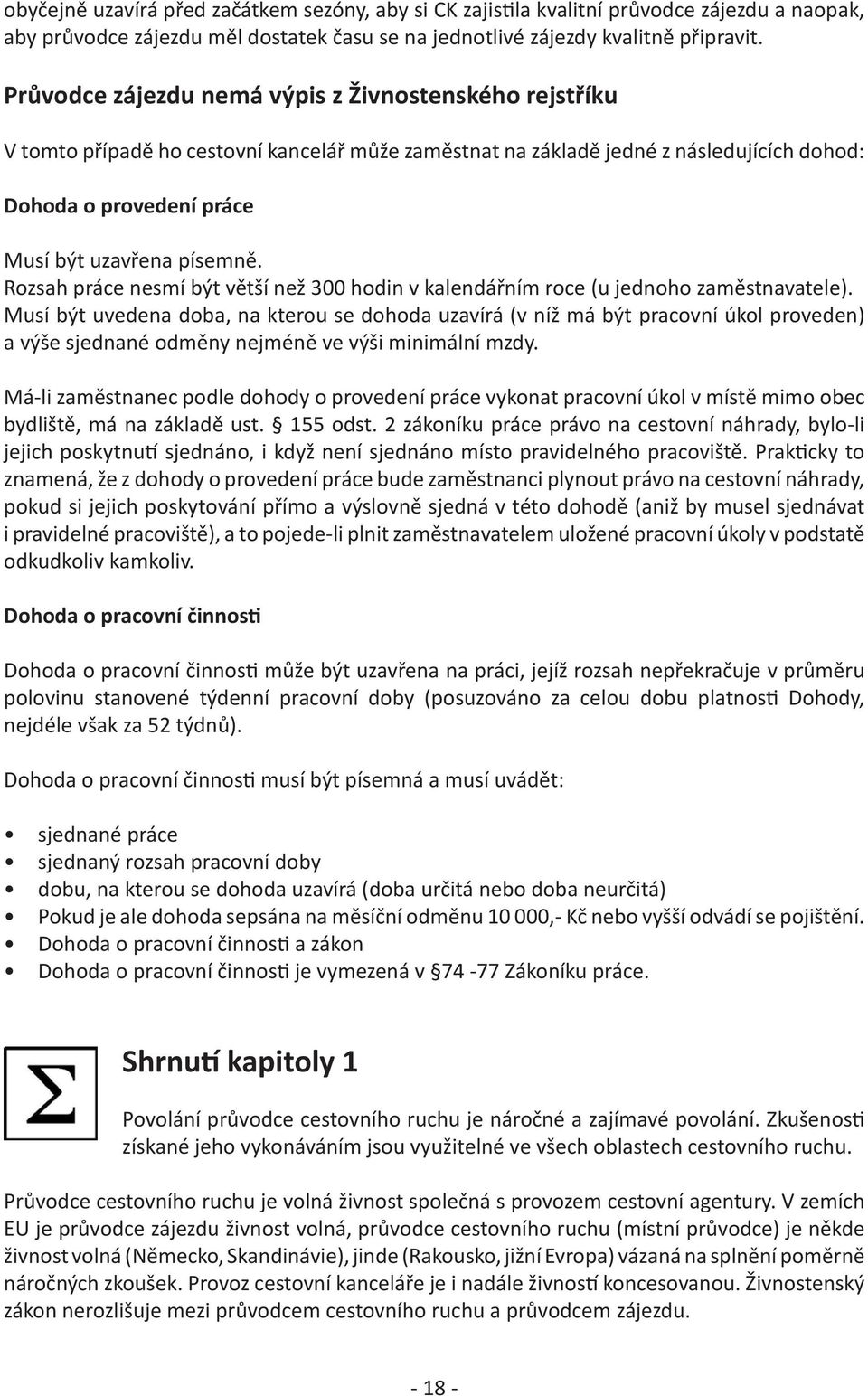 Rozsah práce nesmí být větší než 300 hodin v kalendářním roce (u jednoho zaměstnavatele).