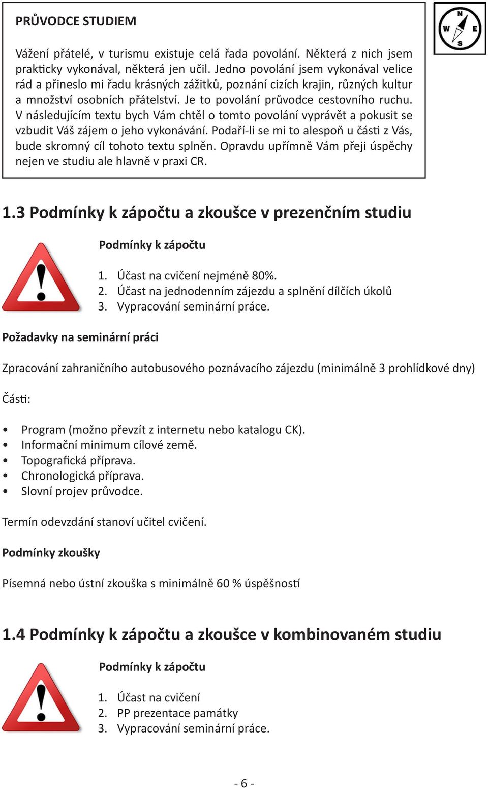 V následujícím textu bych Vám chtěl o tomto povolání vyprávět a pokusit se vzbudit Váš zájem o jeho vykonávání. Podaří-li se mi to alespoň u části z Vás, bude skromný cíl tohoto textu splněn.