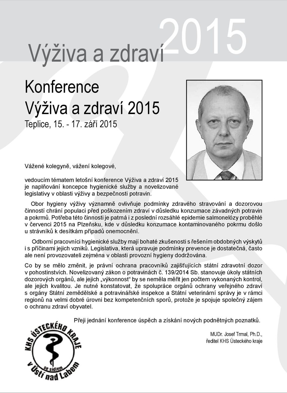 potravin. Obor hygieny výživy významně ovlivňuje podmínky zdravého stravování a dozorovou činností chrání populaci před poškozením zdraví v důsledku konzumace závadných potravin a pokrmů.