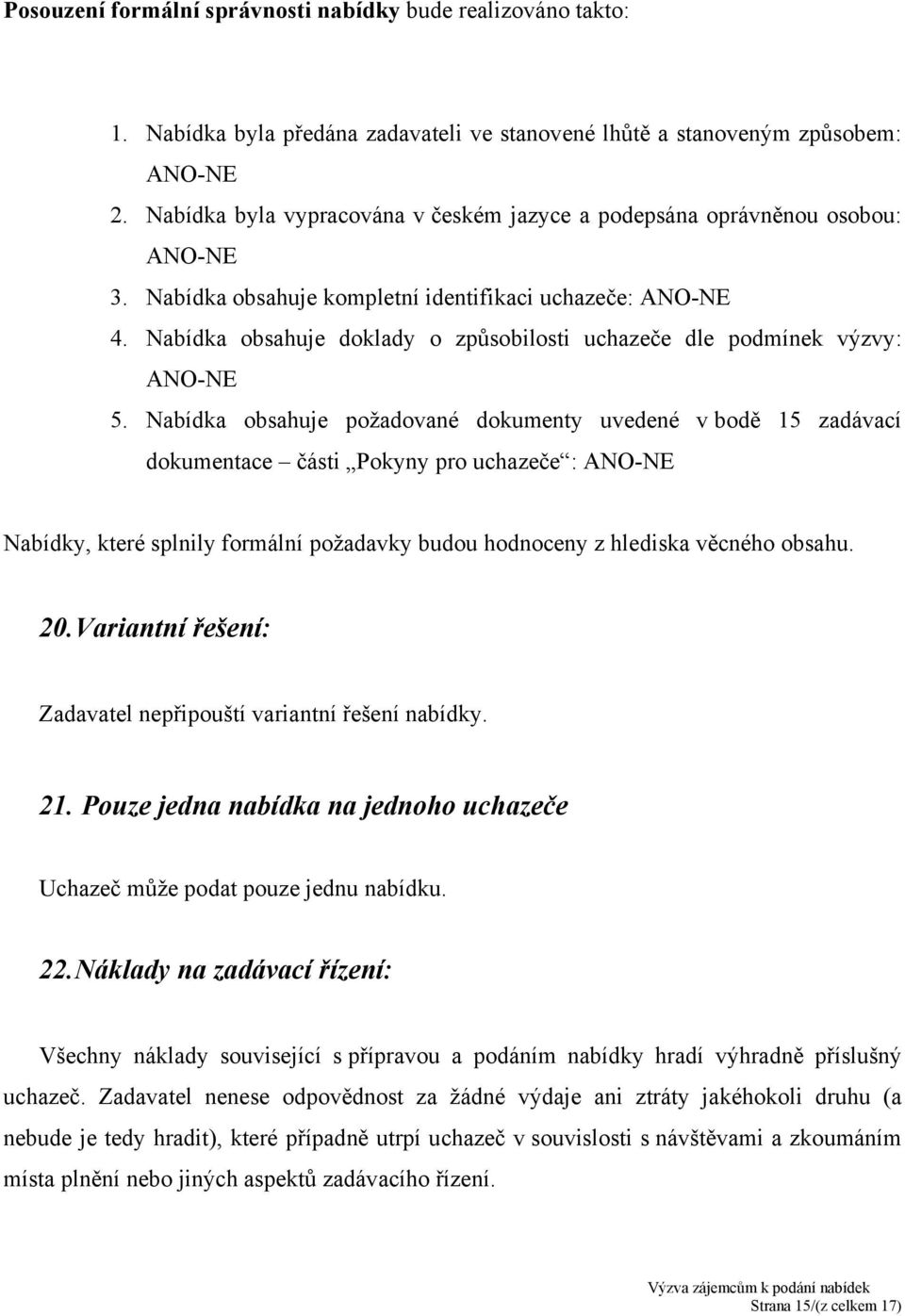 Nabídka obsahuje doklady o způsobilosti uchazeče dle podmínek výzvy: ANO-NE 5.