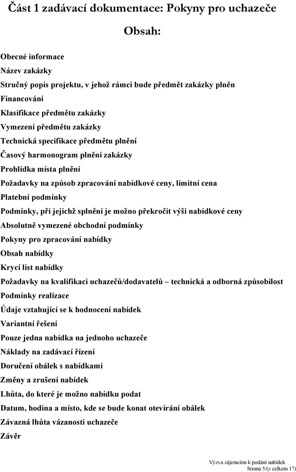 Podmínky, při jejichž splnění je možno překročit výši nabídkové ceny Absolutně vymezené obchodní podmínky Pokyny pro zpracování nabídky Obsah nabídky Krycí list nabídky Požadavky na kvalifikaci