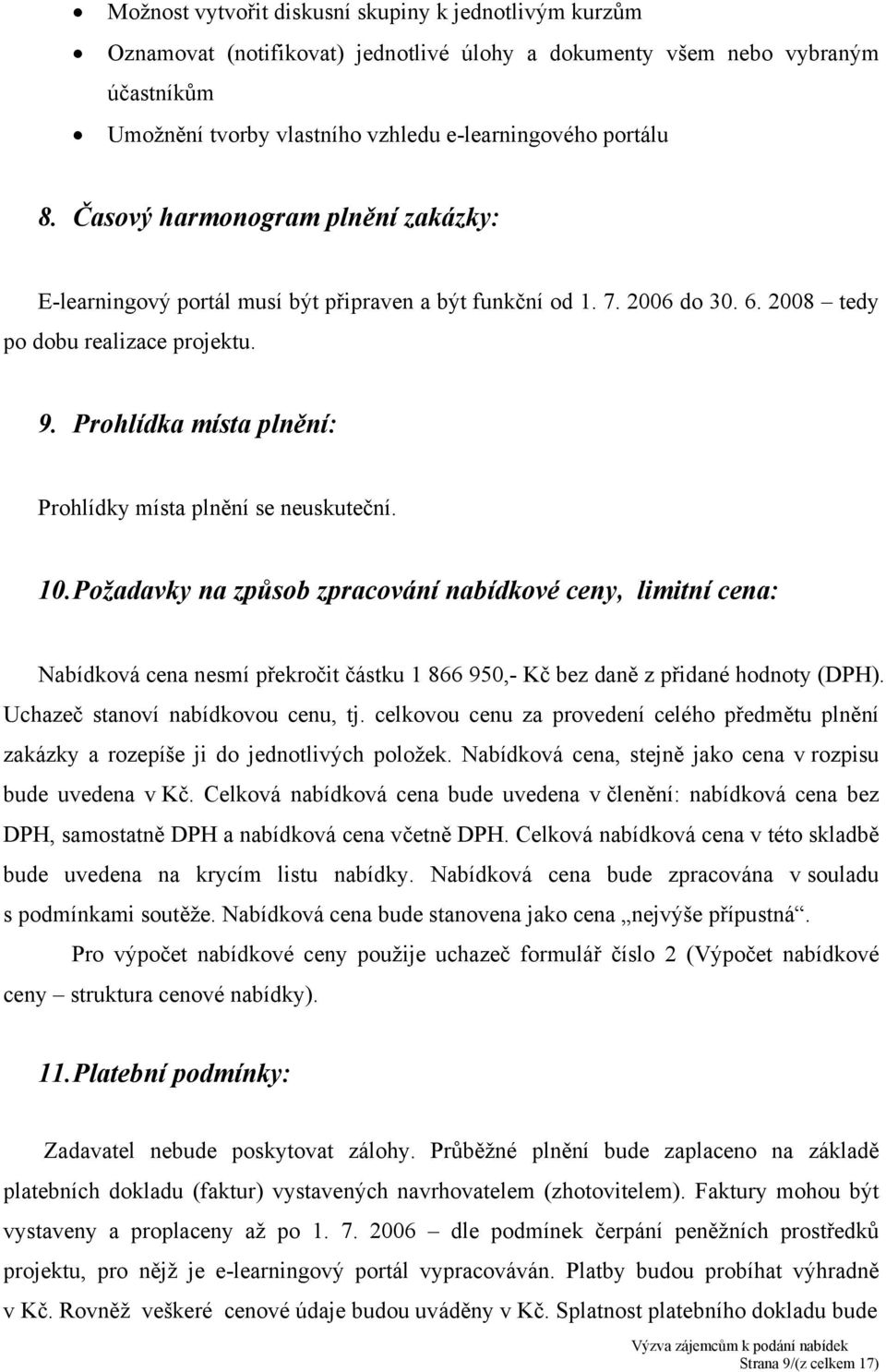 Prohlídka místa plnění: Prohlídky místa plnění se neuskuteční. 10.