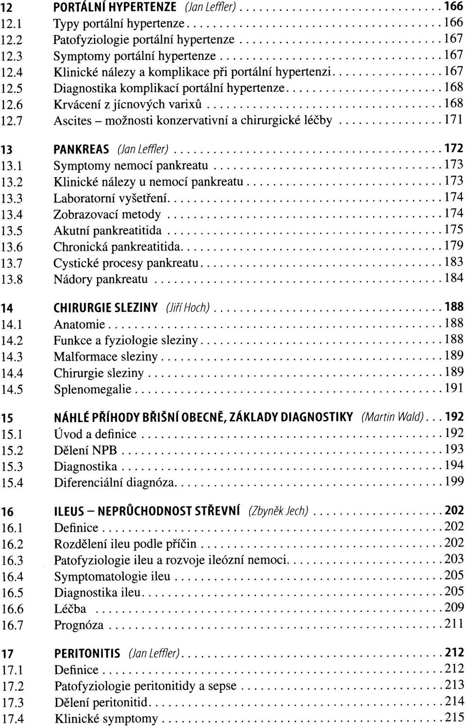 7 Ascites - možnosti konzervativní a chirurgické léčby 171 13 PANKREAS (Jan Leffler) 172 13.1 Symptomy nemocí pankreatu 173 13.2 Klinické nálezy u nemocí pankreatu 173 13.